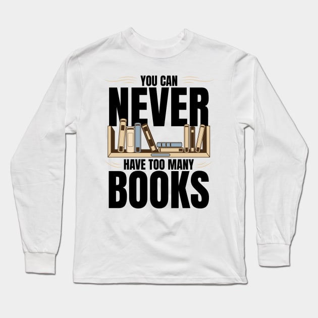 You Can Never Have Too Many Books Long Sleeve T-Shirt by BankaiChu